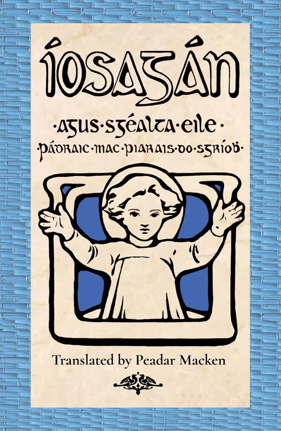 Íosagán agus Sgéalta Eile: By Pádraic Mac Piarais Translated by Peadar Macken