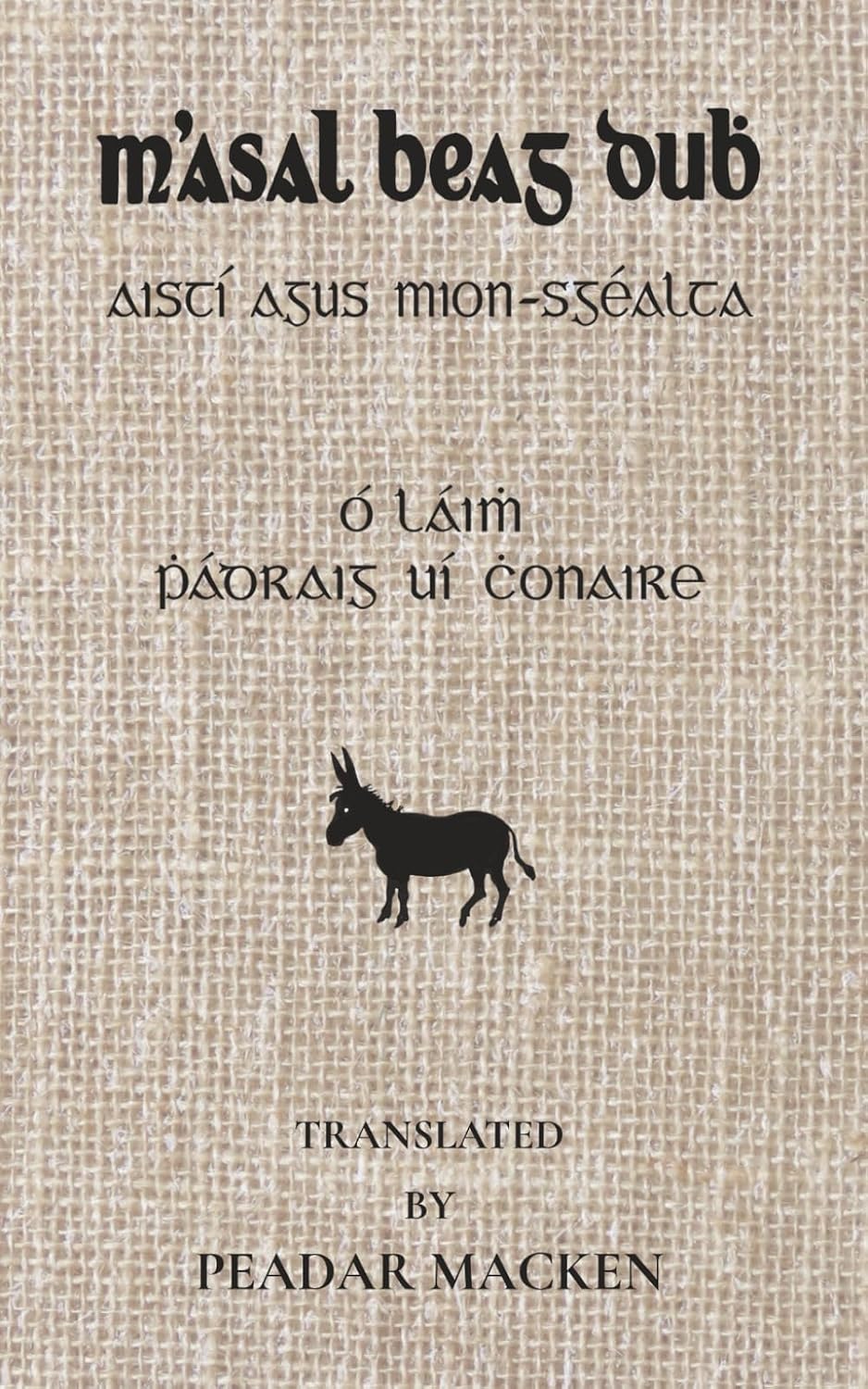 M'Asal Beag Dubh agus Mion Scéalta Eile: Ó Láimh Phádhraic UÍ Chonaire. Translated by Peadar Macken.