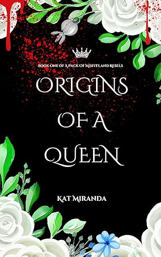 Origins of a Queen: A Pack of Misfits and Rebels - Kat Miranda