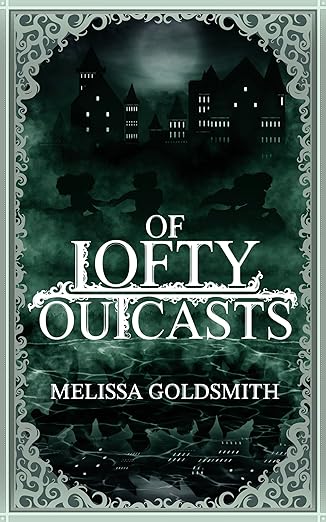 Of Lofty Outcasts - Melissa Goldsmith